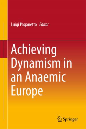 Cover of the book Achieving Dynamism in an Anaemic Europe by Bodhisatwa Hazra, David A. Wood, Devleena  Mani, Pradeep K. Singh, Ashok K. Singh