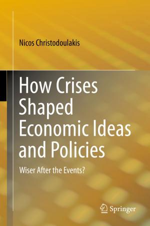 Cover of the book How Crises Shaped Economic Ideas and Policies by Monika Schillat, Marie Jensen, Marisol Vereda, Rodolfo A. Sánchez, Ricardo Roura