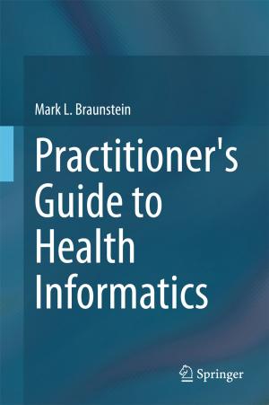Cover of the book Practitioner's Guide to Health Informatics by Rodrigo Sandoval-Almazán, Luis F. Luna-Reyes, Dolores E. Luna-Reyes, J. Ramon Gil-Garcia, Gabriel Puron-Cid, Sergio Picazo-Vela