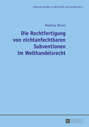 Cover of the book Die Rechtfertigung von nichtanfechtbaren Subventionen im Welthandelsrecht by Jing Sheng