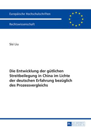 Cover of the book Die Entwicklung der guetlichen Streitbeilegung in China im Lichte der deutschen Erfahrung bezueglich des Prozessvergleichs by Lilian Ehlich