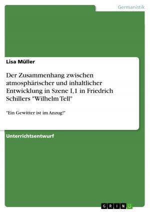 Cover of the book Der Zusammenhang zwischen atmosphärischer und inhaltlicher Entwicklung in Szene I,1 in Friedrich Schillers 'Wilhelm Tell' by Katharina Friesen