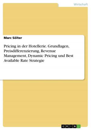 Cover of the book Pricing in der Hotellerie. Grundlagen, Preisdifferenzierung, Revenue Management, Dynamic Pricing und Best Available Rate Strategie by Florian Lüdeke