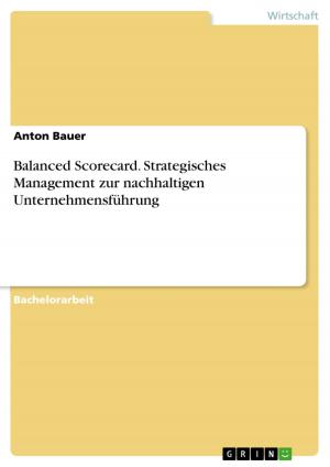 Cover of the book Balanced Scorecard. Strategisches Management zur nachhaltigen Unternehmensführung by Anonym