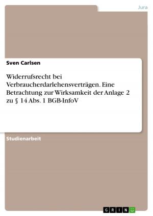 Cover of the book Widerrufsrecht bei Verbraucherdarlehensverträgen. Eine Betrachtung zur Wirksamkeit der Anlage 2 zu § 14 Abs. 1 BGB-InfoV by Eileen Schott