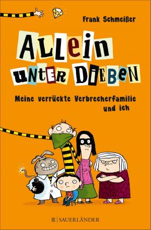 Cover of the book Allein unter Dieben – Meine verrückte Verbrecherfamilie und ich by Fabian Lenk