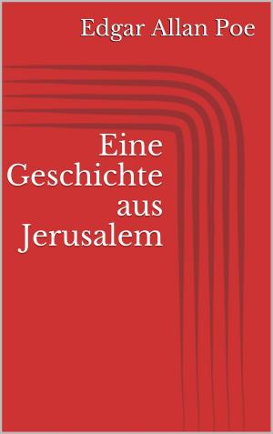 Cover of the book Eine Geschichte aus Jerusalem by Edgar Allan Poe