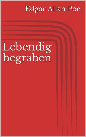 Cover of the book Lebendig begraben by Ernst Theodor Amadeus Hoffmann