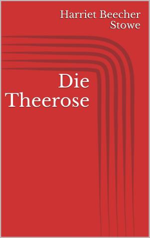 Cover of the book Die Theerose by Ernst Theodor Amadeus Hoffmann