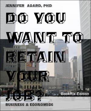 Cover of the book DO YOU WANT TO RETAIN YOUR JOB? by Antje Ippensen