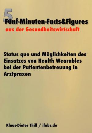 Cover of the book Status quo und Möglichkeiten des Einsatzes von Health Wearables bei der Patientenbetreuung in Arztpraxen by Elisa Behr