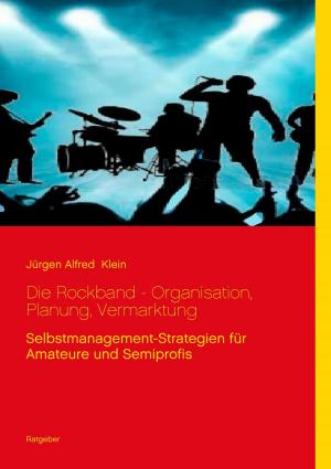 Cover of the book Die Rockband - Organisation, Planung, Vermarktung by Jens Ruprecht