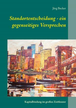 Cover of the book Standortentscheidung - ein gegenseitiges Versprechen by 