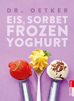 Cover of the book Eis, Sorbet, Frozen Yoghurt by Dr. Oetker