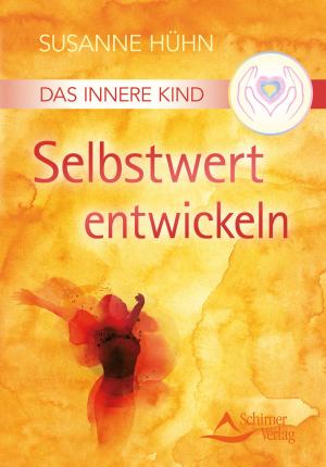 Cover of the book Das Innere Kind - Selbstwert entwickeln by Susanne Hühn, Mike Köhler