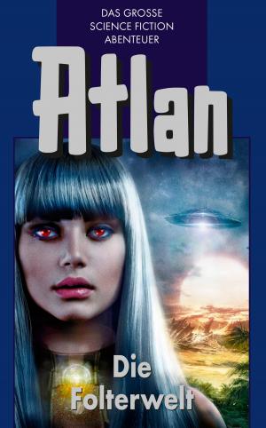 Cover of the book Atlan 18: Die Folterwelt (Blauband) by Kurt Mahr
