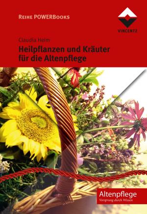 Cover of the book Heilpflanzen und Kräuter für die Altenpflege by Wernfried Heilen