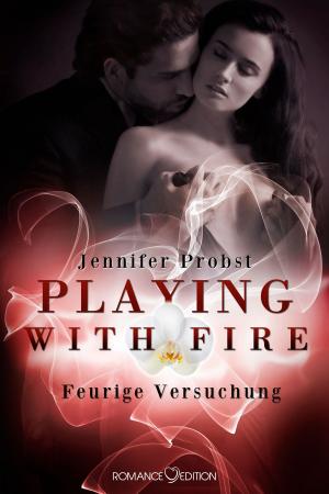 Cover of the book Playing with Fire - Feurige Versuchung by Jennifer Probst