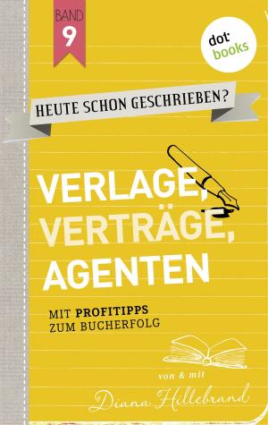 Cover of the book HEUTE SCHON GESCHRIEBEN? - Band 9: Verlage, Verträge, Agenten by Brigitte Riebe