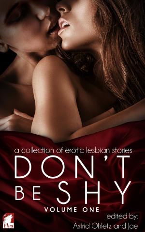 Cover of Don't Be Shy (Volume 1): A Collection of Erotic Lesbian Stories