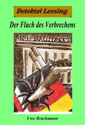 Cover of the book Der Fluch des Verbrechens. Detektei Lessing Kriminalserie, Band 22. Spannender Detektiv und Kriminalroman über Verbrechen, Mord, Intrigen und Verrat. by Susan Slater