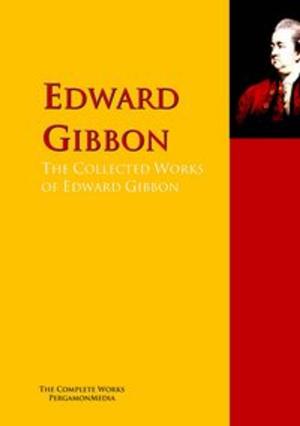 Cover of the book The Collected Works of Edward Gibbon by Walter Scott, Thomas De Quincey, Magdalene de Lancey, Sara D. Jenkins, Count Anthony Hamilton, John Dryden