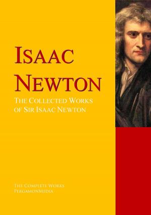 Cover of the book The Works of Sir Isaac Newton by Alexander Pope, John Arbuthnot, John Gay, Homer