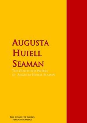 Cover of the book The Collected Works of Augusta Huiell Seaman by Jean Webster