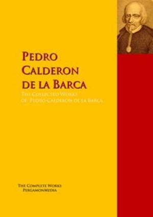 Cover of the book The Collected Works of Pedro Calderon de la Barca by Jean-Jacques Rousseau