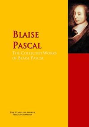 Cover of the book The Collected Works of Blaise Pascal by James Joyce, VATSYAYANA, Anonymous, John Cleland, LEOPOLD VON SACHER-MASOCH, Petronius Arbiter, GIOVANNI BOCCACCIO, Johann Wolfgang von Goethe