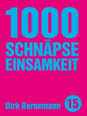 Cover of the book 1000 Schnäpse Einsamkeit by Dirk Bernemann, Jens Goldbach