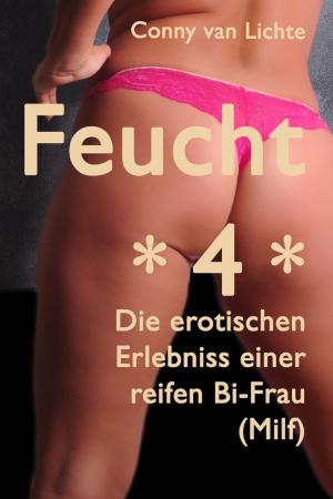 Book cover of Feucht *4* - Erotische Erlebnisse einer reifen Bi-Frau (Milf)