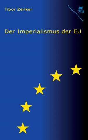 Cover of the book Der Imperialismus der EU by Helmut Zenker, Jan Zenker, Tibor Zenker
