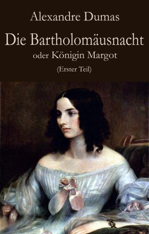 bigCover of the book Die Bartholomäusnacht oder Königin Margot (Erster Teil) by 