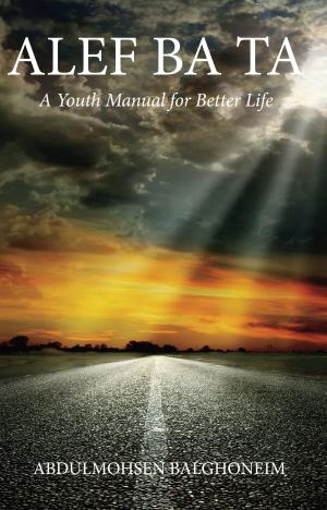 Cover of the book ALEF BA TA A Youth Manual to Better Life by Erika Newton