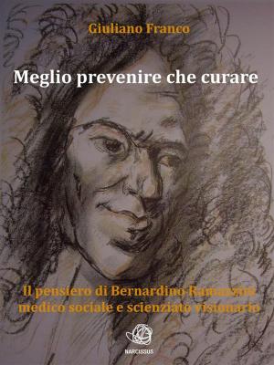 Book cover of Meglio prevenire che curare - Il pensiero di Bernardino Ramazzini medico sociale e scienziato visionario