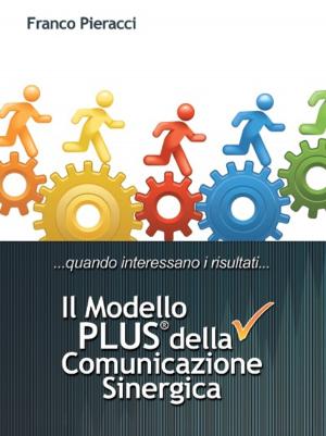 Cover of the book Il Modello PLUS: superare tutte le difficoltà della Comunicazione Interpersonale by Richard Bratkovich