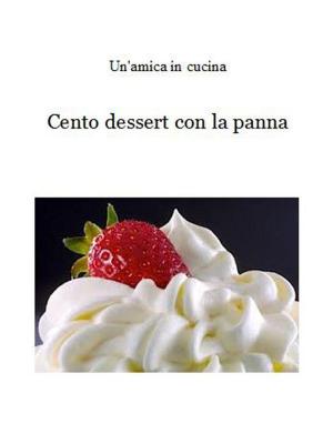 Book cover of Cento dessert con la panna