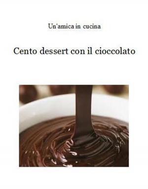 Book cover of Cento dessert con il cioccolato