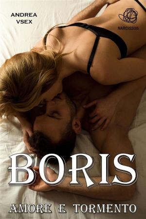Cover of the book Boris Amore e Tormento by Andrea Vsex