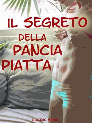 Cover of the book Il Segreto della Pancia Piatta by Sarah Rose  Gregory