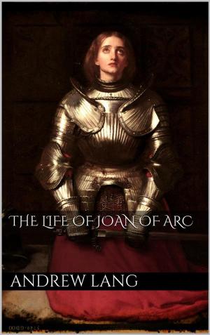 Cover of the book The Life of Joan of Arc by Steve Stroble