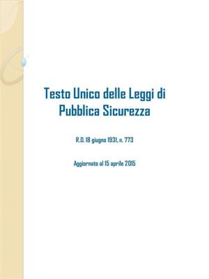 Cover of the book Testo Unico delle Leggi di Pubblica Sicurezza by Studium Legis
