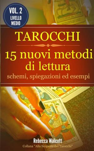 Cover of the book Tarocchi: 15 nuovi metodi di lettura by Rebecca Walcott