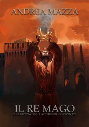 bigCover of the book Il Re Mago E La Grotta Degli Alchimisti Innominati by 