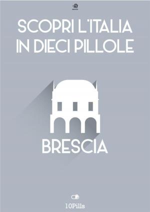 Cover of Scopri l'Italia in 10 Pillole - Brescia