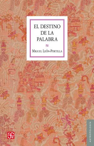Cover of the book El destino de la palabra by Alberto Ruz Lhuillier