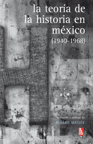 Cover of the book La teoría de la Historia en México by Eduardo Matos Moctezuma