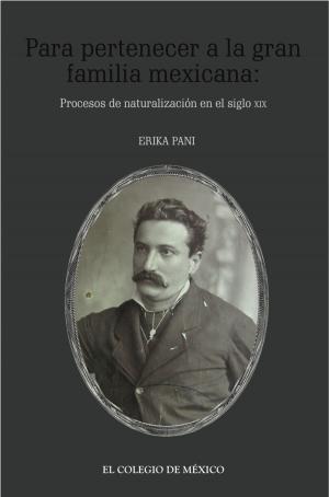 Cover of the book Para pertenecer a la gran familia mexicana: by Claudio Lomnitz
