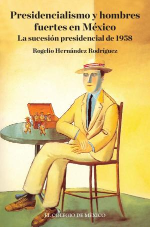 Cover of the book Presidencialismo y hombres fuertes en México. by Anthony Stanton